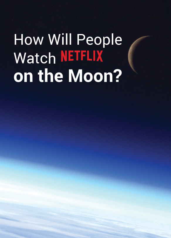 How Will People Watch Netflix on the Moon